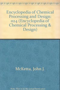 Encyclopedia of Chemical Processing and Design (Chemical Processing and Design Encyclopedia)