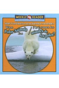 What Polar Animals Eat / ¿Qué Comen Los Animales de Los Polos?