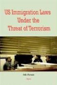 U.s. Immigration Laws Under the Threat of Terrorism