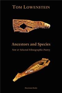 Ancestors and Species. New & Selected Ethnographic Poetry.