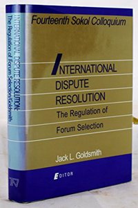 International Dispute Resolution: The Regulation of Forum Selection