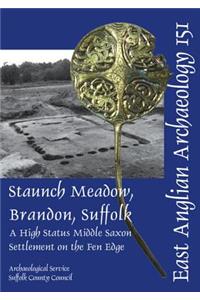 Staunch Meadow, Brandon, Suffolk: A High Status Middle Saxon Settlement