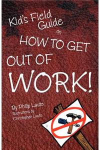 Kid's Field Guide on How to Get Out of Work
