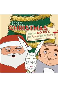 Merry Christmas from the Big Guy, the Rabbit and the Fairy