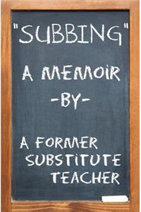 Subbing, a Memoir by a Former Substitute Teacher