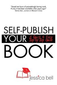 Self-Publish Your Book: A Quick & Easy Step-By-Step Guide