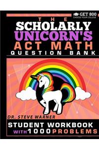 Scholarly Unicorn's ACT Math Question Bank: Student Workbook with 1000 Problems
