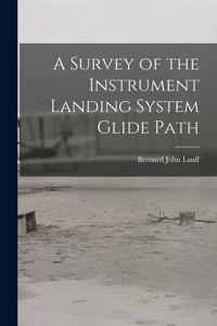 Survey of the Instrument Landing System Glide Path