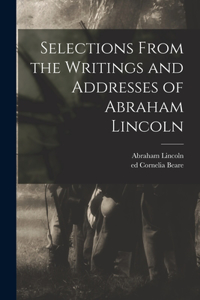 Selections From the Writings and Addresses of Abraham Lincoln