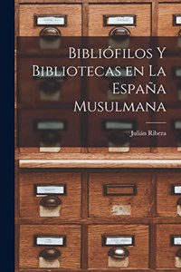 Bibliófilos y Bibliotecas en la España Musulmana