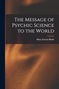The Message of Psychic Science to the World