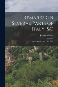 Remarks On Several Parts of Italy, &c