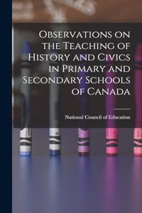 Observations on the Teaching of History and Civics in Primary and Secondary Schools of Canada