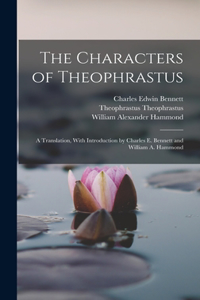 Characters of Theophrastus; a Translation, With Introduction by Charles E. Bennett and William A. Hammond