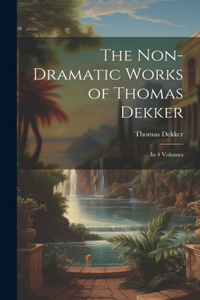 The Non-Dramatic Works of Thomas Dekker