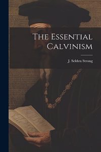Essential Calvinism