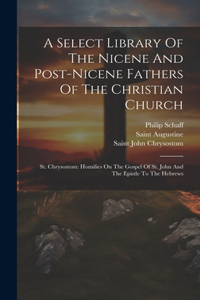 Select Library Of The Nicene And Post-nicene Fathers Of The Christian Church