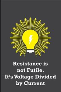Resistance is not Futile. It's Voltage Divided by Current