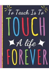 To Teach Is To Touch a Life Forever