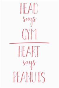 Head Says Gym Heart Says Peanuts