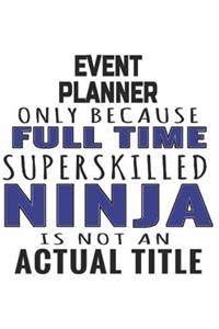 Event Planner Only Because Full Time Superskilled Ninja Is Not An Actual Title