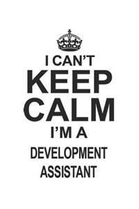 I Can't Keep Calm I'm A Development Assistant