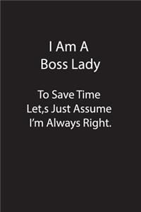 I Am A Boss Lady To Save Time Let, s Just Assume I'm Always Right.