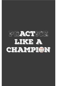 PrACTice or Act Like a Champion