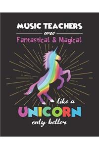 Music Teachers Are Fantastical & Magical Like A Unicorn Only Better