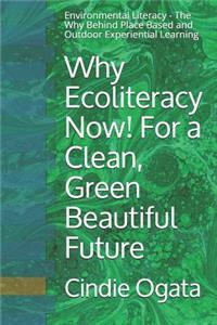Why Ecoliteracy Now! For a Clean, Green Beautiful Future