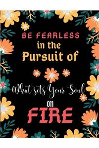 Be Fearless in the Pursuit of What Sets Your Soul on Fire