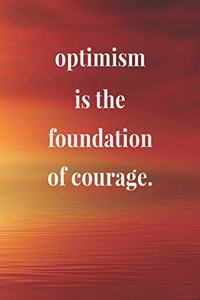 Optimism Is The Foundation Of Courage