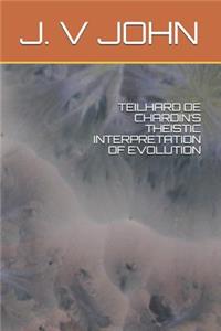 Teilhard de Chardin's Theistic Interpretation of Evolution