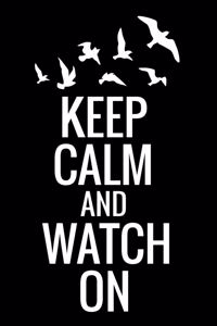 Keep Calm and Watch On