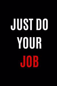 Just Do Your Job