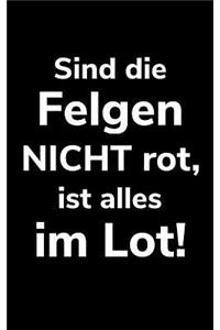 Sind die Felgen nicht rot, ist alles im Lot!