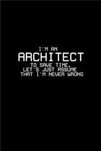 I'm an architect to save time let's just assume that I'm never wrong