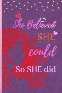 She Believed She Could So She Did: 6"x 9" 120 pages Motivational Journal for empowered women, Inspirational Graduation gift, self awareness personal diary