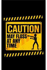 Caution May Floss At Any Time