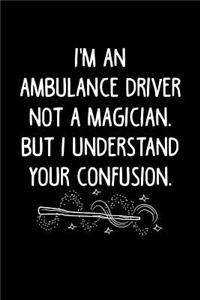 I'm an Ambulance Driver Not a Magician, But I Understand Your Confusion.