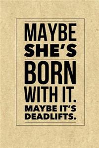 Maybe She's Born with It. Maybe It's Deadlifts