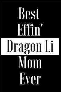 Best Effin Dragon Li Mom Ever
