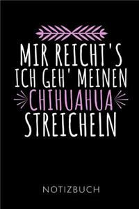 Mir Reicht's Ich Geh' Meinen Chihuahua Streicheln Notizbuch