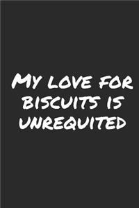 My Love For Biscuits Is Unrequited