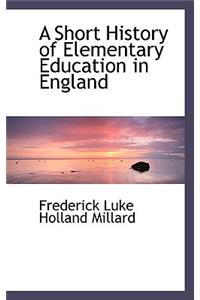 A Short History of Elementary Education in England