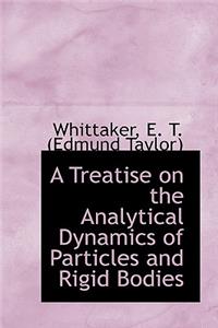 A Treatise on the Analytical Dynamics of Particles and Rigid Bodies