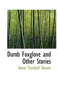 Dumb Foxglove and Other Stories