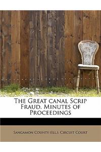 The Great Canal Scrip Fraud. Minutes of Proceedings