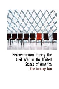 Reconstruction During the Civil War in the United States of America
