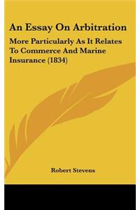 An Essay on Arbitration: More Particularly as It Relates to Commerce and Marine Insurance (1834)